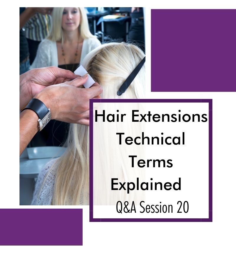 Hair Extensions Technical Terms Explained – Q & A Session 20