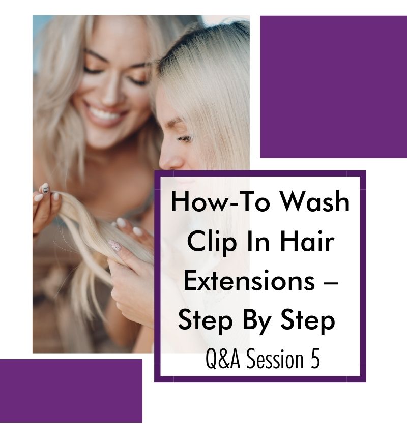 How-To Wash Clip In Hair Extensions – Step By Step