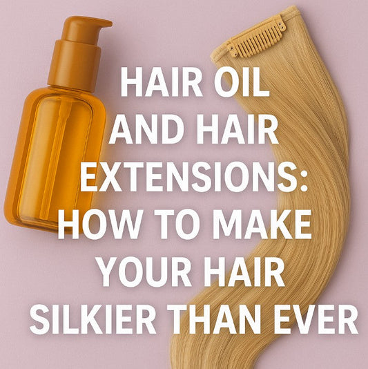 Hair Oil and Hair Extensions: How to Make Your Hair Silkier than Ever