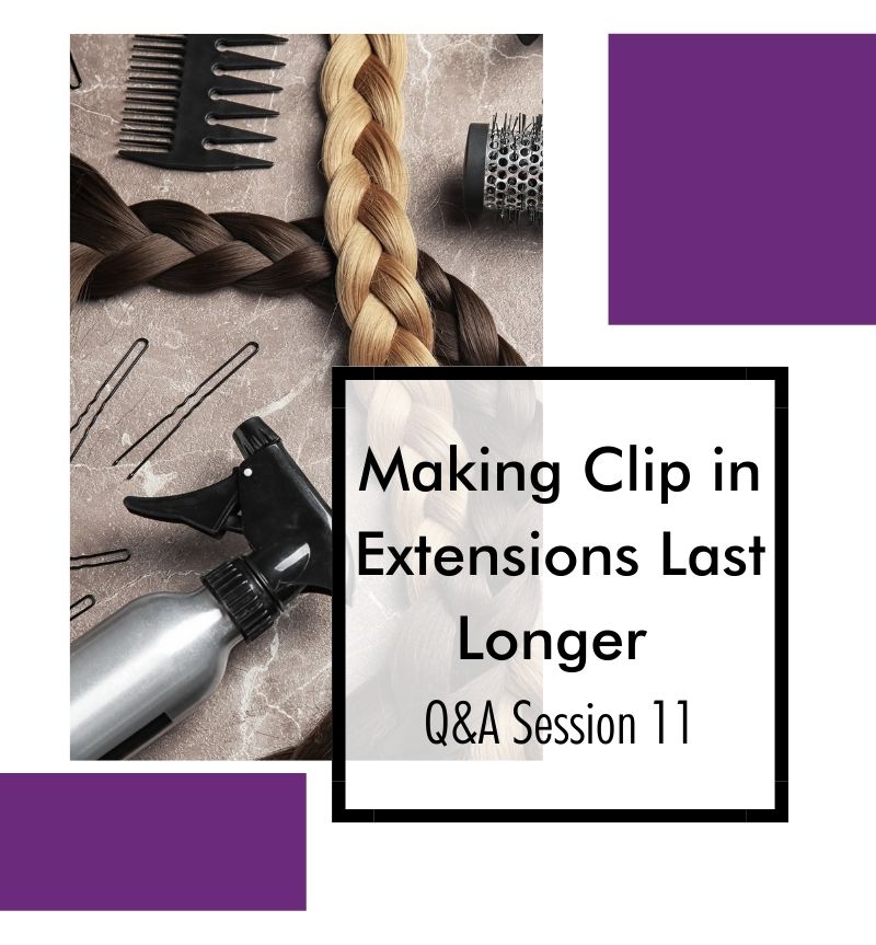 Making Your Clip In Extensions Last Longer, (I) – Q&A Session 11